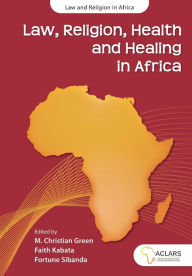 Title: Law, Religion, Health and Healing in Africa, Author: M Christian Green