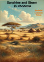 Sunshine and Storm in Rhodesia [Illustrated Edition]