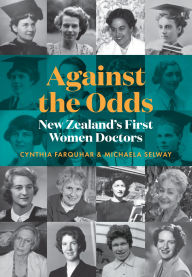 Title: Against the Odds: New Zealand's first women doctors, Author: Cynthia Farquhar