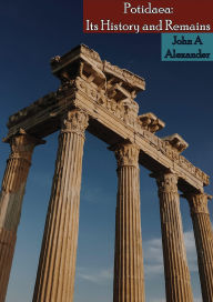 Title: Potidaea: Its History and Remains, Author: John A Alexander