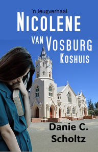 Title: Nicolene van Vosburg Koshuis, Author: Danie C Scholtz