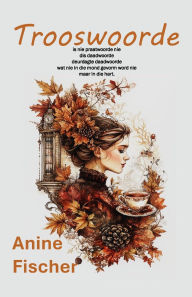 Title: Trooswoorde, Author: Anine Fischer