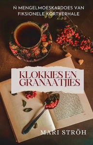Title: Klokkies en Granaatjies, Author: Mari Strïh