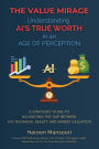 The Value Mirage: Understanding AI's True Worth in an Age of Perception:A Strategic Guide to Navigating the Gap Between AI's Technical Reality and Market Valuation