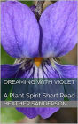 Dreaming with Violet: A Plant Spirit Short Read