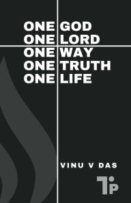 Title: One God, One Lord, One Way, One Truth, One Life, Author: Vinu V Das