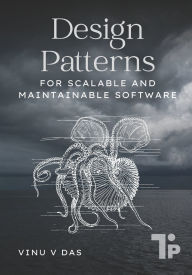 Title: Design Patterns: For Scalable and Maintainable Software, Author: Vinu V Das