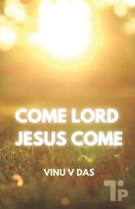 Title: Come Lord, Jesus Come, Author: Vinu V Das