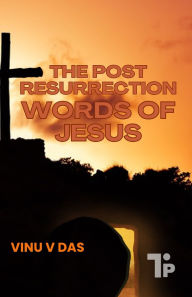 Title: The Post-Resurrection Words of Jesus, Author: Vinu V Das