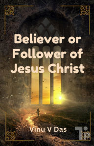 Title: Believer or Follower of Jesus Christ, Author: Vinu V Das