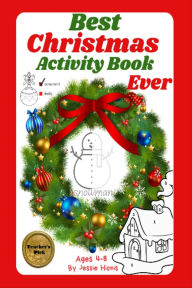 Title: Best Christmas Activity Book Ever (4-8 years): Free to Print, Teacher's Pick, Fun, Educational, and Festive Coloring & Activity Book for Kids Ages 4-8 Puzzles, Mazes, Games, and Crafts for a Merry Christmas!, Author: Jessie Hionis