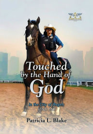 Title: Touched by the Hand of God: In the City of Angels SEND ME!, Author: Patricia L Blake