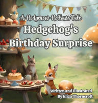 Title: A Hedgerow Hollows Tale Hedgehog's Birthday Surprise, Author: Eliza Thorncroft