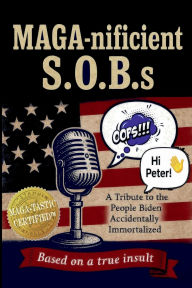 Title: MAGA-nificient S.O.B.s: A Tribute to the People Biden Accidentally Immortalized, Author: Christopher Graham