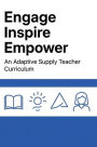 ENGAGE, INSPIRE, EMPOWER!: An Adaptive Supply Teacher Curriculum