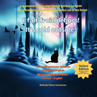 Title: Il fait froid dehors! - It's cold outside! (ï¿½dition bilingue / Bilingual Edition): Une aventure de chat bilingue et une histoire d'animaux de la forï¿½t pour les enfants / A bilingual cat adventure and forest animal story for children, Author: Belinda Chavremootoo