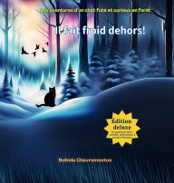 Title: Il fait froid dehors!: Les aventures d'un chat futï¿½ et curieux en forï¿½t, Author: Belinda Chavremootoo