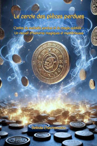 Title: Le cercle des pièces perdues: Contes magiques de souhaits, de chuchotements et de mondes oubliés, Author: Belinda Chavremootoo