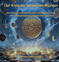 Title: Der Kreis der verlorenen Mï¿½nzen: Magische Geschichten von Wï¿½nschen, Flï¿½stern und vergessenen Welten, Author: Belinda Chavremootoo