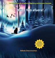 Title: ï¿½Hace frï¿½o afuera!: Una historia de aventuras de gatos y animales del bosque para niï¿½os, Author: Belinda Chavremootoo