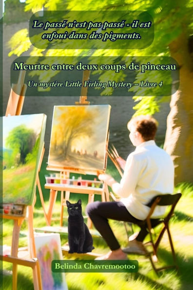Meurtre entre deux coups de pinceau: Le passï¿½ n'est pas passï¿½, il est enfoui dans des pigments.