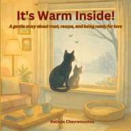 Title: It's Warm Inside!: A winter cat rescue and pet adoption story for kids about kindness and trust, Author: Belinda Chavremootoo