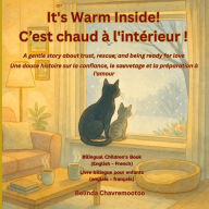 Title: It's Warm Inside! / C'est chaud ï¿½ l'intï¿½rieur!: A bilingual winter cat rescue and pet adoption story for kids about kindness and trust / Une histoire bilingue de sauvetage de chats en hiver et d'adoption d'animaux de compagnie pour les enfants sur la, Author: Belinda Chavremootoo