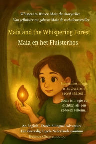 Title: Maia and the Whispering Forest (An English - Dutch Bilingual Adventure): A bilingual English-Dutch children's adventure about courage, friendship, and the magic of a whispering forest, Author: Belinda Chavremootoo