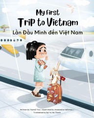 Title: My First Trip to Vietnam: Bilingual Vietnamese-English Children's Book, Author: Yeonsil Yoo