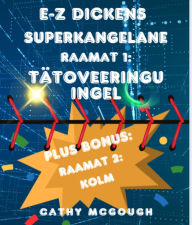 Title: E-Z DICKENS SUPERKANGELANE RAAMAT 1 JA 2 ESTONIAN EDITION: TÄTOVEERINGU INGEL: KOLM, Author: Cathy McGough