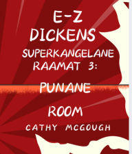 Title: E-Z DICKENS SUPERKANGELANE RAAMAT 3 ESTONIAN EDITION: PUNANE ROOM, Author: Cathy McGough