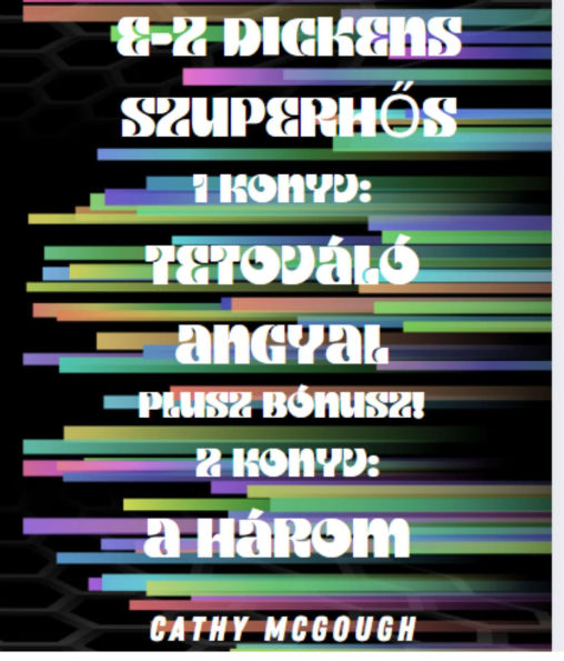 E-Z DICKENS SZUPERHOS 1 ÉS 2 KÖNYV HUNGARIAN EDITION: TETOVÁLÓ ANGYAL: A HÁROM