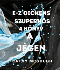 Title: E-Z DICKENS SZUPERHOS 4 KÖNYV HUNGARIAN EDITION: A JÉGEN, Author: Cathy McGough