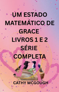 Title: Um Estado Matemï¿½tico de Grace Livros 1 E 2 Sï¿½rie Completa Portuguese Edition: Fragmento; Fusï¿½o Final, Author: Cathy McGough