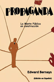 Title: Propaganda: La mente pï¿½blica en construcciï¿½n (Spanish Edition), Author: Edward Bernays