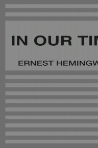 Title: In Our Time, Author: Ernest Hemingway