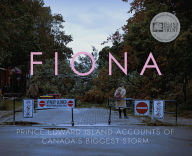 Title: Fiona: Prince Edward Island Accounts of Canada's Biggest Storm, Author: Pownal Street Press