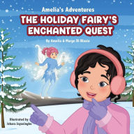 Title: Amelia's Adevntures: The Holiday Fairy's Enchanted Quest, Author: Marge Di Blasio