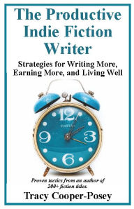 Title: The Productive Indie Fiction Writer: Strategies for Writing More, Earning More, and Living Well, Author: Tracy Cooper-posey