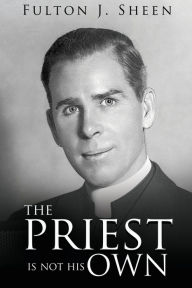 Title: The Priest Is Not His Own, Author: Fulton  J. Sheen