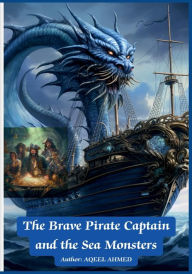Title: The Brave Pirate Captain and the Sea Monsters, Author: Aqeel Ahmed