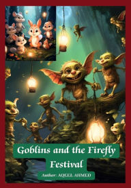 Title: Goblins and the Firefly Festival, Author: Aqeel Ahmed