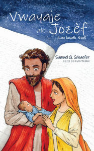 Title: Vwayaje ak Jozèf: Nan Lepòk Nwèl, Author: Samuel G Schaefer
