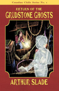 Title: Return of the Grudstone Ghosts, Author: Arthur Slade