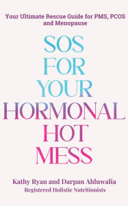Title: SOS FOR YOUR HORMONAL HOT MESS, Author: KATHY RYAN