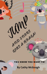 Title: Jump and Snore Like a Koala! Book 28, Author: Cathy McGough