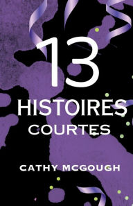 Title: 13 Histoires Courtes, Author: Cathy McGough