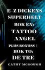E-Z Dickens Superhelt BOK ï¿½n Og to: Tattoo Angel: de Tre