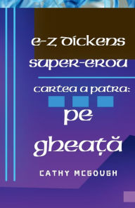 Title: E-Z Dickens Super-Erou Cartea a Patra: Pe GheaȚĂ, Author: Cathy McGough