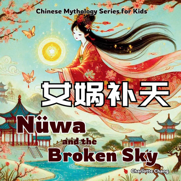 Nï¿½wa and the Broken Sky: Bilingual Chinese Mythology Stories for Kids in English, Chinese, and Pinyin